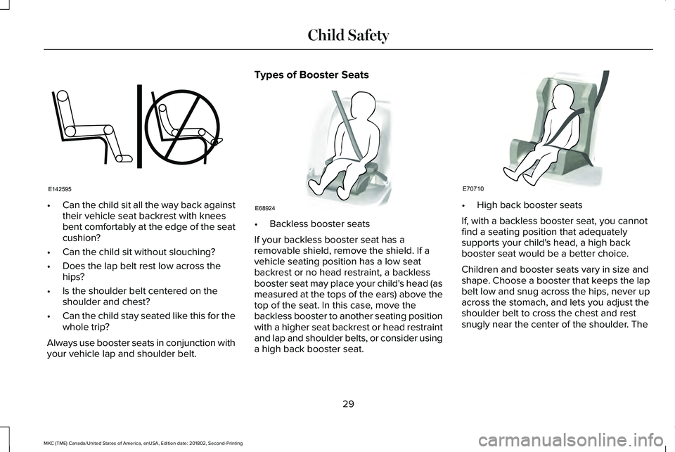 LINCOLN MKC 2019 Owners Guide •Can the child sit all the way back againsttheir vehicle seat backrest with kneesbent comfortably at the edge of the seatcushion?
•Can the child sit without slouching?
•Does the lap belt rest lo LINCOLN MKC 2019 Owners Guide •Can the child sit all the way back againsttheir vehicle seat backrest with kneesbent comfortably at the edge of the seatcushion?
•Can the child sit without slouching?
•Does the lap belt rest lo