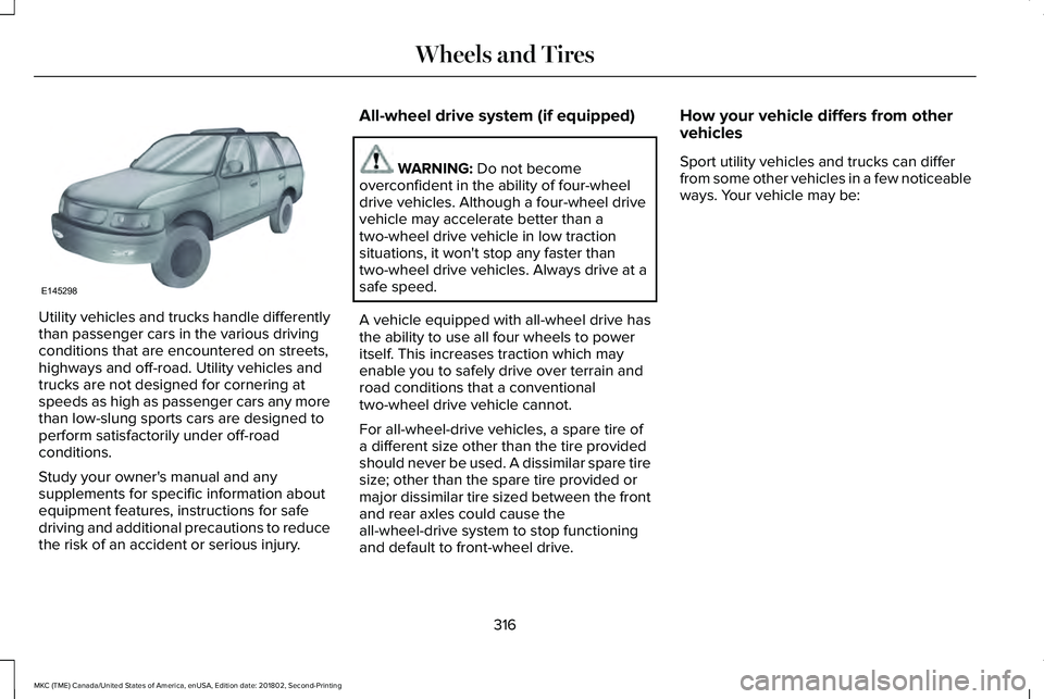 LINCOLN MKC 2019 Owners Manual Utility vehicles and trucks handle differentlythan passenger cars in the various drivingconditions that are encountered on streets,highways and off-road. Utility vehicles andtrucks are not designed fo LINCOLN MKC 2019 Owners Manual Utility vehicles and trucks handle differentlythan passenger cars in the various drivingconditions that are encountered on streets,highways and off-road. Utility vehicles andtrucks are not designed fo
