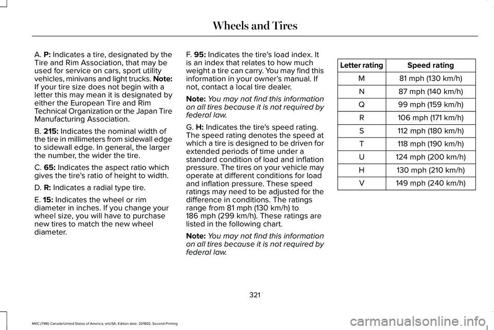 LINCOLN MKC 2019 Owners Manual A. P: Indicates a tire, designated by theTire and Rim Association, that may beused for service on cars, sport utilityvehicles, minivans and light trucks. Note:If your tire size does not begin with ale LINCOLN MKC 2019 Owners Manual A. P: Indicates a tire, designated by theTire and Rim Association, that may beused for service on cars, sport utilityvehicles, minivans and light trucks. Note:If your tire size does not begin with ale