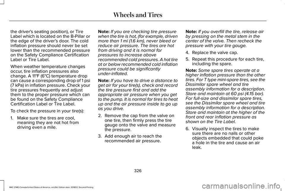LINCOLN MKC 2019 Owners Manual the driver's seating position), or TireLabel which is located on the B-Pillar orthe edge of the driver’s door. The coldinflation pressure should never be setlower than the recommended pressureon LINCOLN MKC 2019 Owners Manual the driver's seating position), or TireLabel which is located on the B-Pillar orthe edge of the driver’s door. The coldinflation pressure should never be setlower than the recommended pressureon