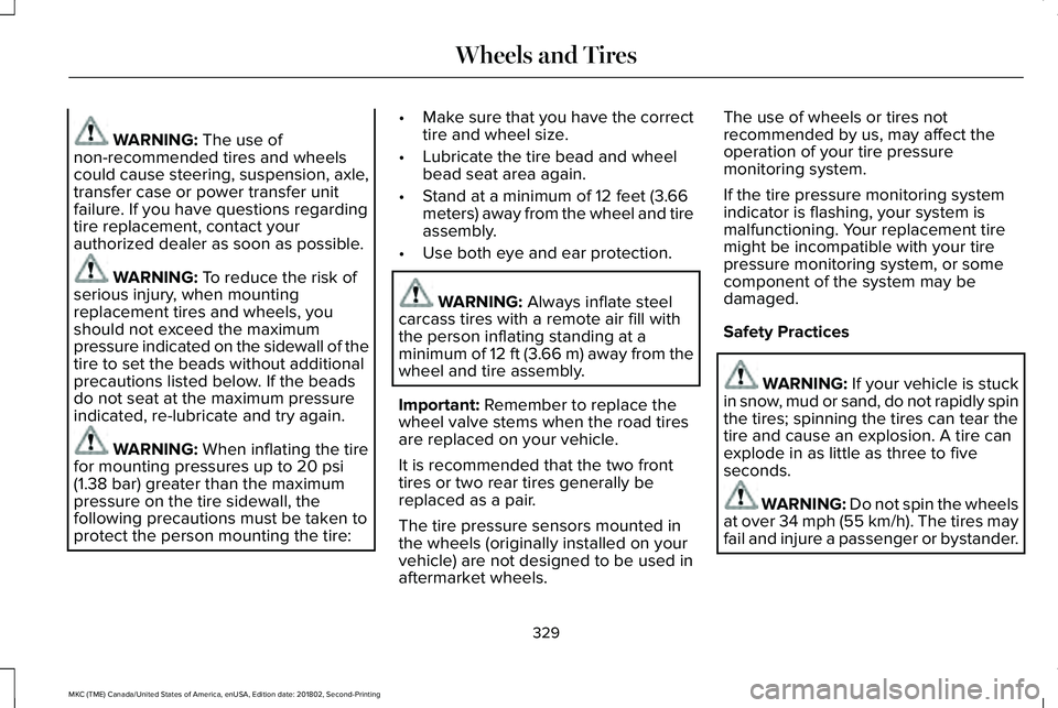 LINCOLN MKC 2019 Service Manual WARNING: The use ofnon-recommended tires and wheelscould cause steering, suspension, axle,transfer case or power transfer unitfailure. If you have questions regardingtire replacement, contact yourauth LINCOLN MKC 2019 Service Manual WARNING: The use ofnon-recommended tires and wheelscould cause steering, suspension, axle,transfer case or power transfer unitfailure. If you have questions regardingtire replacement, contact yourauth