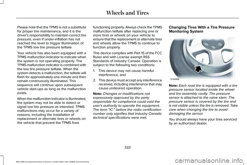 LINCOLN MKC 2019 Owners Manual Please note that the TPMS is not a substitutefor proper tire maintenance, and it is thedriver’s responsibility to maintain correct tirepressure, even if under-inflation has notreached the level to t LINCOLN MKC 2019 Owners Manual Please note that the TPMS is not a substitutefor proper tire maintenance, and it is thedriver’s responsibility to maintain correct tirepressure, even if under-inflation has notreached the level to t