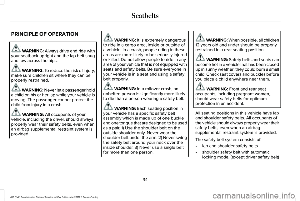 LINCOLN MKC 2019 Owners Guide PRINCIPLE OF OPERATION
WARNING: Always drive and ride withyour seatback upright and the lap belt snugand low across the hips.
WARNING: To reduce the risk of injury,make sure children sit where they ca LINCOLN MKC 2019 Owners Guide PRINCIPLE OF OPERATION
WARNING: Always drive and ride withyour seatback upright and the lap belt snugand low across the hips.
WARNING: To reduce the risk of injury,make sure children sit where they ca