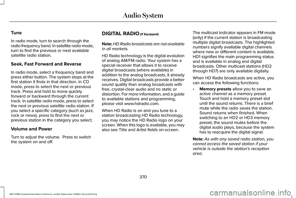 LINCOLN MKC 2019 Owners Manual Tune
In radio mode, turn to search through theradio frequency band. In satellite radio mode,turn to find the previous or next availablesatellite radio station.
Seek, Fast Forward and Reverse
In radio LINCOLN MKC 2019 Owners Manual Tune
In radio mode, turn to search through theradio frequency band. In satellite radio mode,turn to find the previous or next availablesatellite radio station.
Seek, Fast Forward and Reverse
In radio