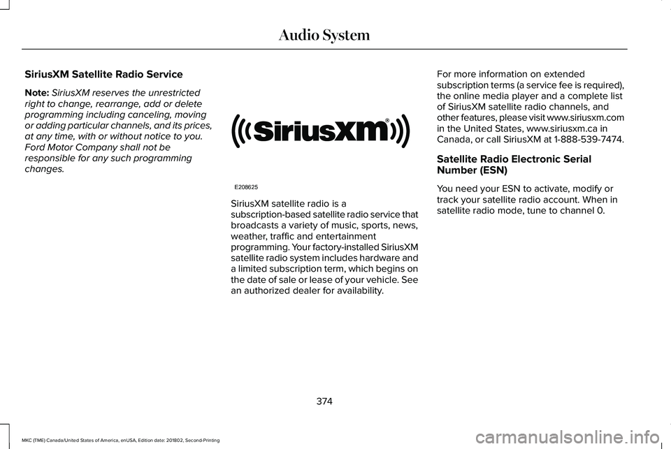 LINCOLN MKC 2019 Owners Manual SiriusXM Satellite Radio Service
Note:SiriusXM reserves the unrestrictedright to change, rearrange, add or deleteprogramming including canceling, movingor adding particular channels, and its prices,at LINCOLN MKC 2019 Owners Manual SiriusXM Satellite Radio Service
Note:SiriusXM reserves the unrestrictedright to change, rearrange, add or deleteprogramming including canceling, movingor adding particular channels, and its prices,at