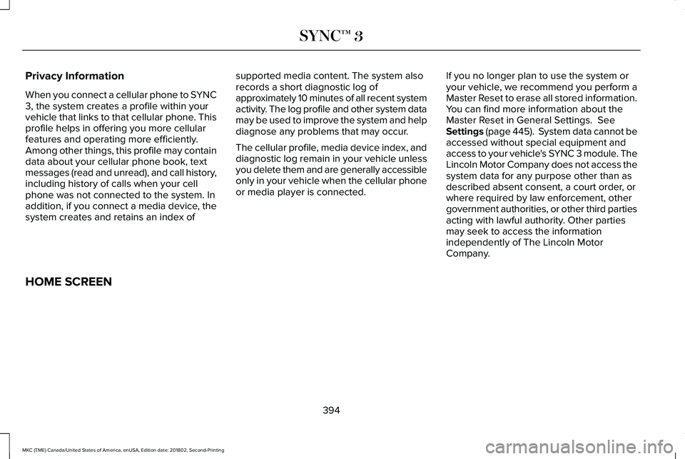 LINCOLN MKC 2019 Owners Manual Privacy Information
When you connect a cellular phone to SYNC3, the system creates a profile within yourvehicle that links to that cellular phone. Thisprofile helps in offering you more cellularfeatur LINCOLN MKC 2019 Owners Manual Privacy Information
When you connect a cellular phone to SYNC3, the system creates a profile within yourvehicle that links to that cellular phone. Thisprofile helps in offering you more cellularfeatur
