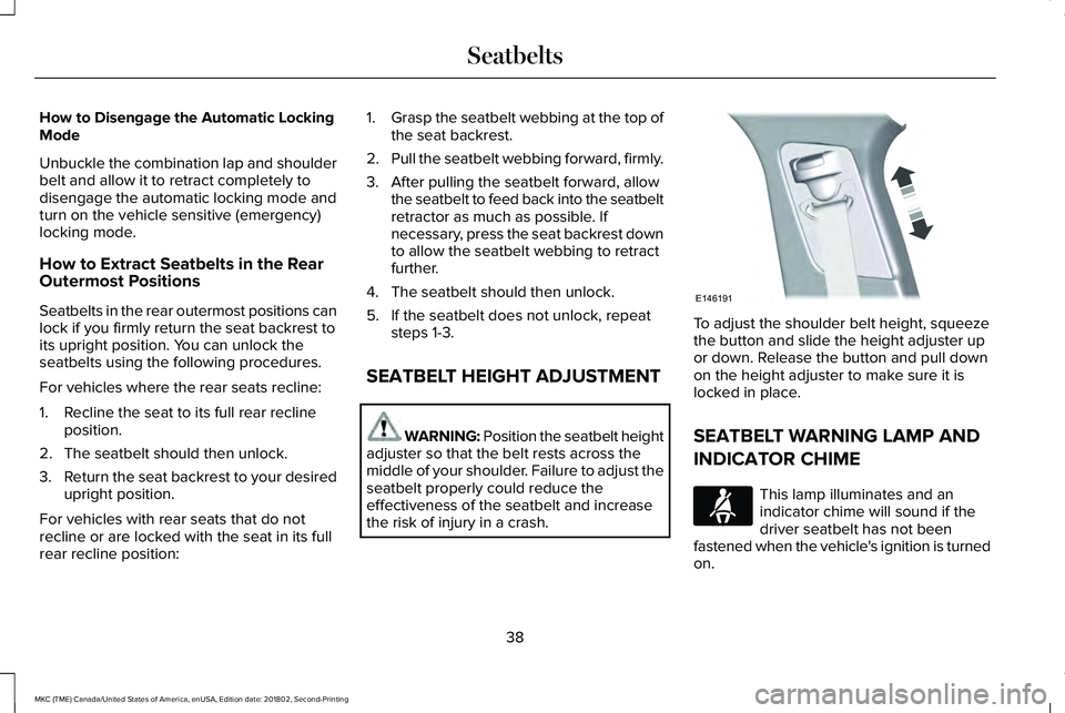 LINCOLN MKC 2019 Service Manual How to Disengage the Automatic LockingMode
Unbuckle the combination lap and shoulderbelt and allow it to retract completely todisengage the automatic locking mode andturn on the vehicle sensitive (eme LINCOLN MKC 2019 Service Manual How to Disengage the Automatic LockingMode
Unbuckle the combination lap and shoulderbelt and allow it to retract completely todisengage the automatic locking mode andturn on the vehicle sensitive (eme