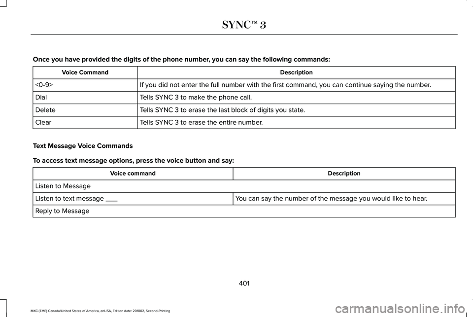 LINCOLN MKC 2019 Owners Manual Once you have provided the digits of the phone number, you can say the following commands:
DescriptionVoice Command
If you did not enter the full number with the first command, you can continue saying LINCOLN MKC 2019 Owners Manual Once you have provided the digits of the phone number, you can say the following commands:
DescriptionVoice Command
If you did not enter the full number with the first command, you can continue saying