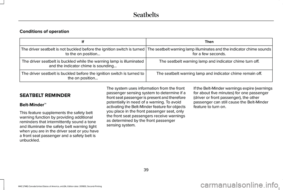 LINCOLN MKC 2019 Service Manual Conditions of operation
ThenIf
The seatbelt warning lamp illuminates and the indicator chime soundsfor a few seconds.The driver seatbelt is not buckled before the ignition switch is turnedto the on po LINCOLN MKC 2019 Service Manual Conditions of operation
ThenIf
The seatbelt warning lamp illuminates and the indicator chime soundsfor a few seconds.The driver seatbelt is not buckled before the ignition switch is turnedto the on po