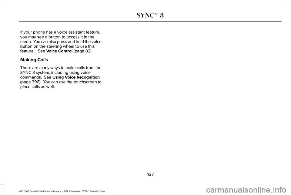 LINCOLN MKC 2019 Owners Manual If your phone has a voice assistant feature,you may see a button to access it in themenu. You can also press and hold the voicebutton on the steering wheel to use thisfeature. See Voice Control (pa LINCOLN MKC 2019 Owners Manual If your phone has a voice assistant feature,you may see a button to access it in themenu. You can also press and hold the voicebutton on the steering wheel to use thisfeature. See Voice Control (pa