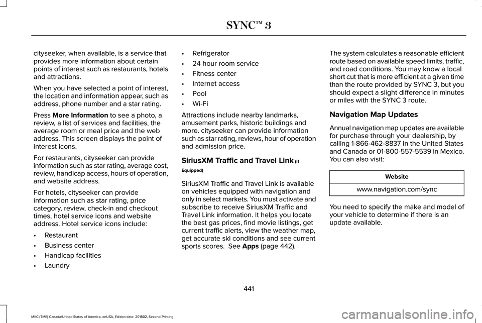 LINCOLN MKC 2019 Owners Manual cityseeker, when available, is a service thatprovides more information about certainpoints of interest such as restaurants, hotelsand attractions.
When you have selected a point of interest,the locati LINCOLN MKC 2019 Owners Manual cityseeker, when available, is a service thatprovides more information about certainpoints of interest such as restaurants, hotelsand attractions.
When you have selected a point of interest,the locati