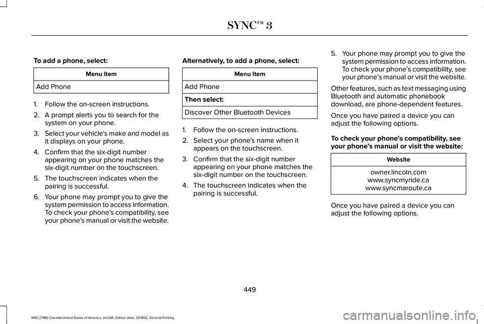 LINCOLN MKC 2019 Owners Manual To add a phone, select:
Menu Item
Add Phone
1. Follow the on-screen instructions.
2. A prompt alerts you to search for thesystem on your phone.
3.Select your vehicle's make and model asit displays LINCOLN MKC 2019 Owners Manual To add a phone, select:
Menu Item
Add Phone
1. Follow the on-screen instructions.
2. A prompt alerts you to search for thesystem on your phone.
3.Select your vehicle's make and model asit displays