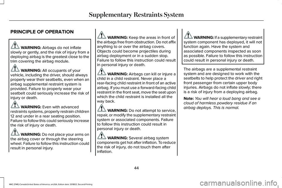 LINCOLN MKC 2019 Service Manual PRINCIPLE OF OPERATION
WARNING: Airbags do not inflateslowly or gently, and the risk of injury from adeploying airbag is the greatest close to thetrim covering the airbag module.
WARNING: All occupant LINCOLN MKC 2019 Service Manual PRINCIPLE OF OPERATION
WARNING: Airbags do not inflateslowly or gently, and the risk of injury from adeploying airbag is the greatest close to thetrim covering the airbag module.
WARNING: All occupant