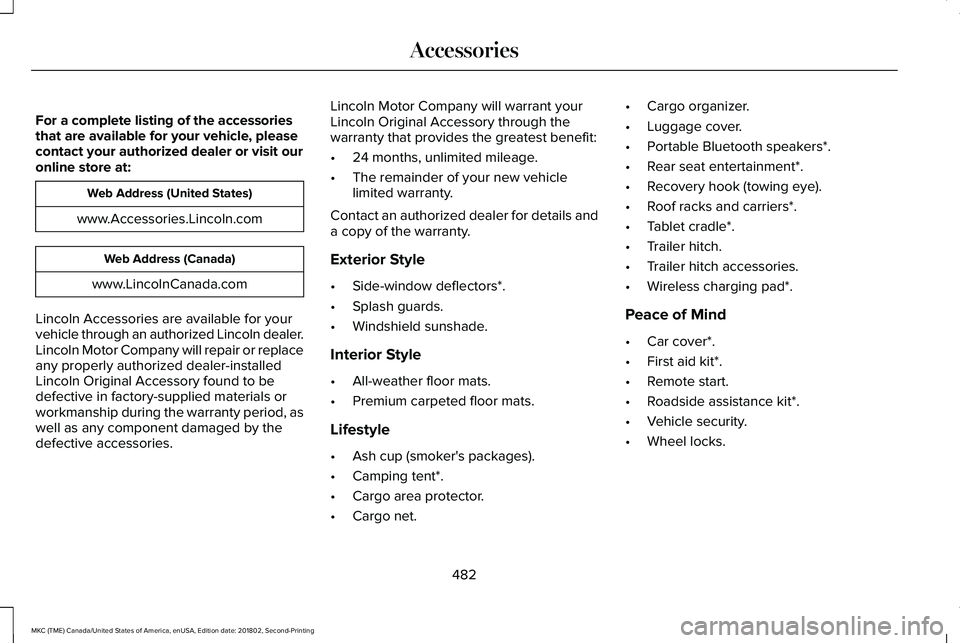 LINCOLN MKC 2019 Owners Manual For a complete listing of the accessoriesthat are available for your vehicle, pleasecontact your authorized dealer or visit ouronline store at:
Web Address (United States)
www.Accessories.Lincoln.com
LINCOLN MKC 2019 Owners Manual For a complete listing of the accessoriesthat are available for your vehicle, pleasecontact your authorized dealer or visit ouronline store at:
Web Address (United States)
www.Accessories.Lincoln.com