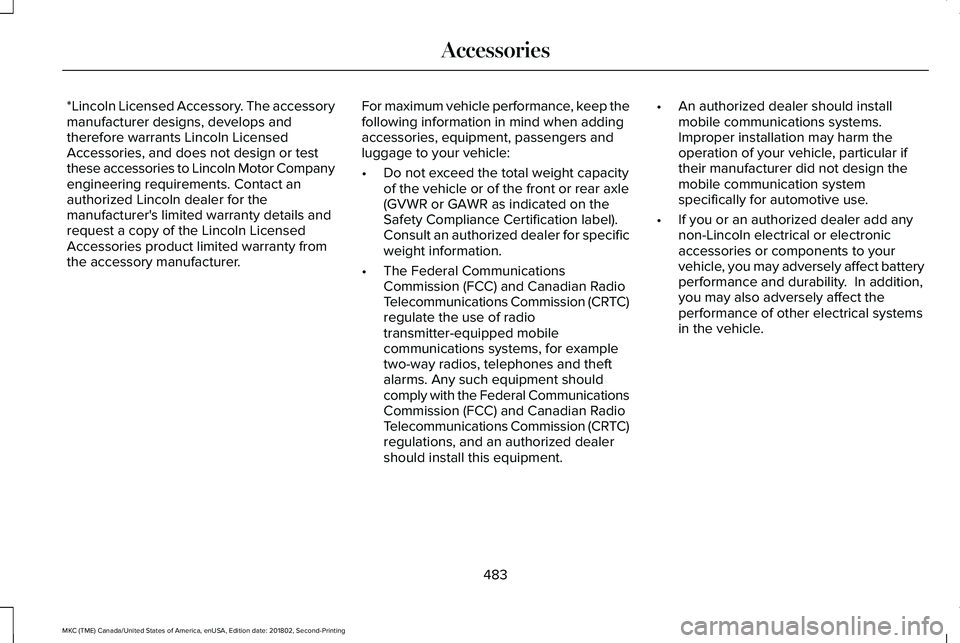 LINCOLN MKC 2019 Owners Manual *Lincoln Licensed Accessory. The accessorymanufacturer designs, develops andtherefore warrants Lincoln LicensedAccessories, and does not design or testthese accessories to Lincoln Motor Companyenginee LINCOLN MKC 2019 Owners Manual *Lincoln Licensed Accessory. The accessorymanufacturer designs, develops andtherefore warrants Lincoln LicensedAccessories, and does not design or testthese accessories to Lincoln Motor Companyenginee