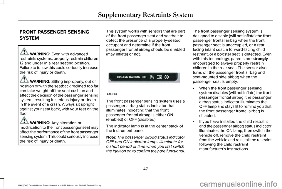 LINCOLN MKC 2019 Service Manual FRONT PASSENGER SENSING
SYSTEM
WARNING: Even with advancedrestraints systems, properly restrain children12 and under in a rear seating position.Failure to follow this could seriously increasethe risk LINCOLN MKC 2019 Service Manual FRONT PASSENGER SENSING
SYSTEM
WARNING: Even with advancedrestraints systems, properly restrain children12 and under in a rear seating position.Failure to follow this could seriously increasethe risk