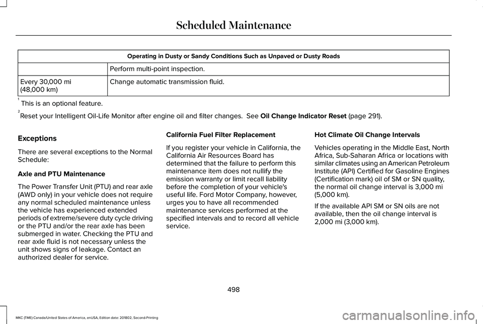 LINCOLN MKC 2019 Service Manual Operating in Dusty or Sandy Conditions Such as Unpaved or Dusty Roads
Perform multi-point inspection.
Change automatic transmission fluid.Every 30,000 mi(48,000 km)
1 This is an optional feature.2Rese LINCOLN MKC 2019 Service Manual Operating in Dusty or Sandy Conditions Such as Unpaved or Dusty Roads
Perform multi-point inspection.
Change automatic transmission fluid.Every 30,000 mi(48,000 km)
1 This is an optional feature.2Rese