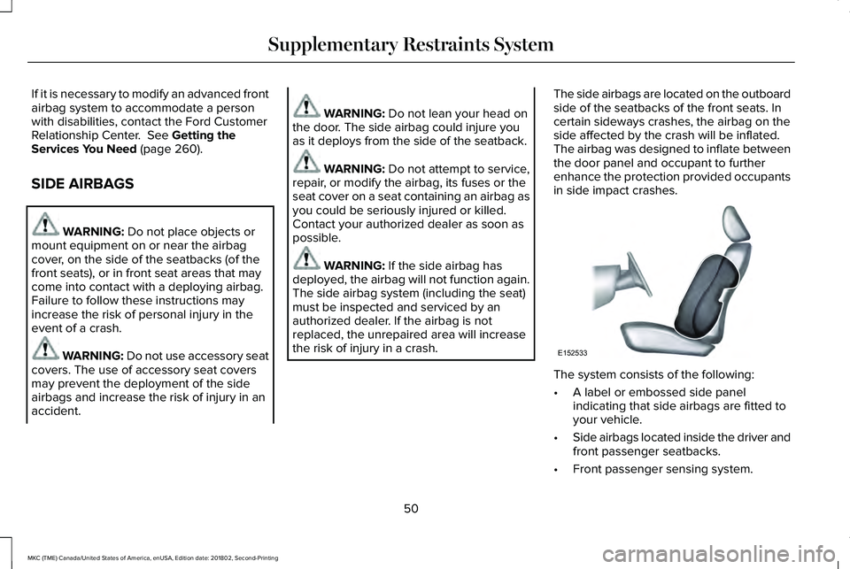 LINCOLN MKC 2019 Workshop Manual If it is necessary to modify an advanced frontairbag system to accommodate a personwith disabilities, contact the Ford CustomerRelationship Center. See Getting theServices You Need (page 260).
SIDE A LINCOLN MKC 2019 Workshop Manual If it is necessary to modify an advanced frontairbag system to accommodate a personwith disabilities, contact the Ford CustomerRelationship Center. See Getting theServices You Need (page 260).
SIDE A