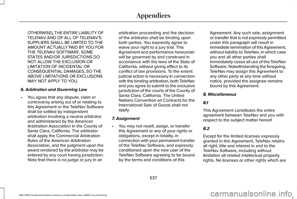 LINCOLN MKC 2019 Owners Manual OTHERWISE), THE ENTIRE LIABILITY OFTELENAV AND OF ALL OF TELENAV'SSUPPLIERS SHALL BE LIMITED TO THEAMOUNT ACTUALLY PAID BY YOU FORTHE TELENAV SOFTWARE. SOMESTATES AND/OR JURISDICTIONS DONOT ALLOW LINCOLN MKC 2019 Owners Manual OTHERWISE), THE ENTIRE LIABILITY OFTELENAV AND OF ALL OF TELENAV'SSUPPLIERS SHALL BE LIMITED TO THEAMOUNT ACTUALLY PAID BY YOU FORTHE TELENAV SOFTWARE. SOMESTATES AND/OR JURISDICTIONS DONOT ALLOW