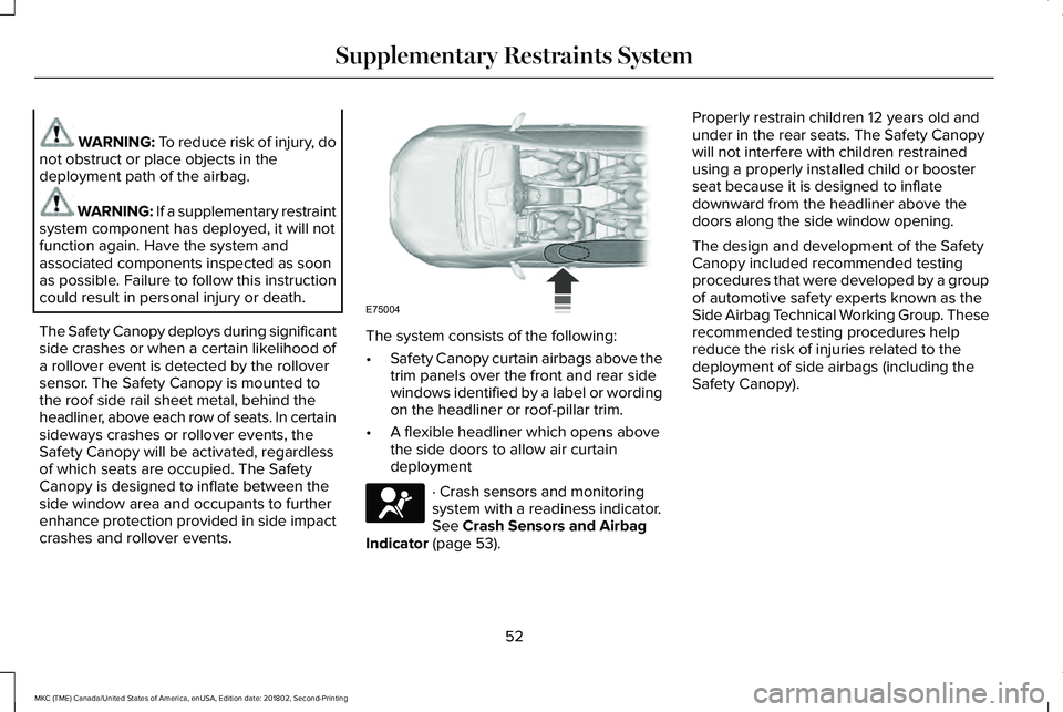 LINCOLN MKC 2019 Owners Manual WARNING: To reduce risk of injury, donot obstruct or place objects in thedeployment path of the airbag.
WARNING: If a supplementary restraintsystem component has deployed, it will notfunction again. H LINCOLN MKC 2019 Owners Manual WARNING: To reduce risk of injury, donot obstruct or place objects in thedeployment path of the airbag.
WARNING: If a supplementary restraintsystem component has deployed, it will notfunction again. H