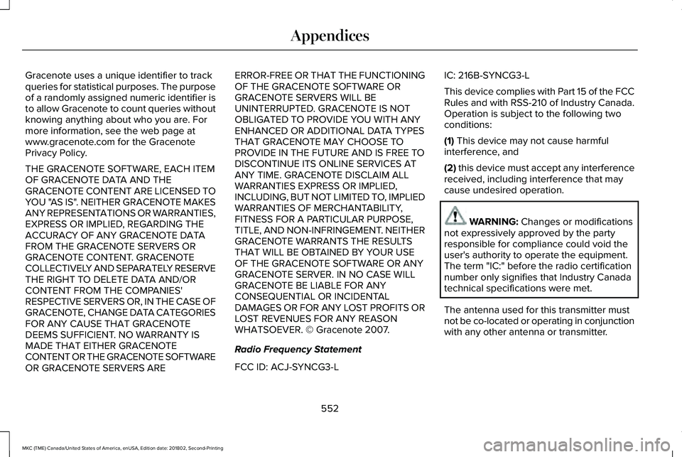 LINCOLN MKC 2019 Owners Manual Gracenote uses a unique identifier to trackqueries for statistical purposes. The purposeof a randomly assigned numeric identifier isto allow Gracenote to count queries withoutknowing anything about wh LINCOLN MKC 2019 Owners Manual Gracenote uses a unique identifier to trackqueries for statistical purposes. The purposeof a randomly assigned numeric identifier isto allow Gracenote to count queries withoutknowing anything about wh