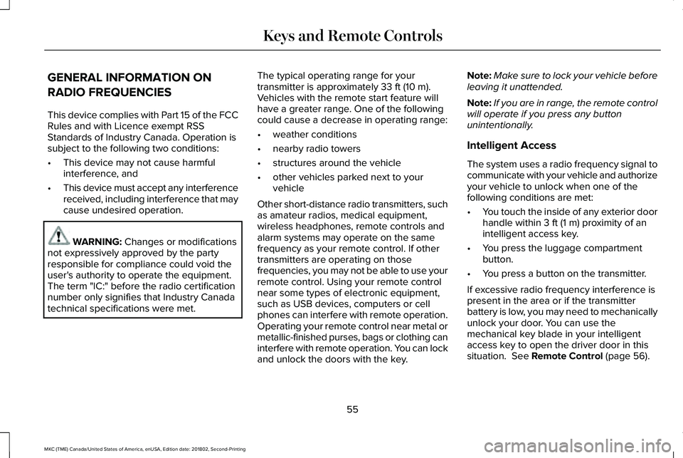 LINCOLN MKC 2019 Owners Manual GENERAL INFORMATION ON
RADIO FREQUENCIES
This device complies with Part 15 of the FCCRules and with Licence exempt RSSStandards of Industry Canada. Operation issubject to the following two conditions: LINCOLN MKC 2019 Owners Manual GENERAL INFORMATION ON
RADIO FREQUENCIES
This device complies with Part 15 of the FCCRules and with Licence exempt RSSStandards of Industry Canada. Operation issubject to the following two conditions: