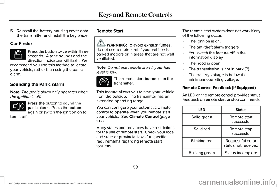 LINCOLN MKC 2019 Repair Manual 5. Reinstall the battery housing cover ontothe transmitter and install the key blade.
Car Finder
Press the button twice within threeseconds. A tone sounds and thedirection indicators will flash. Wer LINCOLN MKC 2019 Repair Manual 5. Reinstall the battery housing cover ontothe transmitter and install the key blade.
Car Finder
Press the button twice within threeseconds. A tone sounds and thedirection indicators will flash. Wer