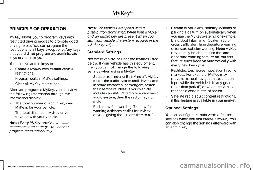 LINCOLN MKC 2019 Repair Manual PRINCIPLE OF OPERATION
MyKey allows you to program keys withrestricted driving modes to promote gooddriving habits. You can program therestrictions to all keys except one. Any keysthat you did not pro LINCOLN MKC 2019 Repair Manual PRINCIPLE OF OPERATION
MyKey allows you to program keys withrestricted driving modes to promote gooddriving habits. You can program therestrictions to all keys except one. Any keysthat you did not pro