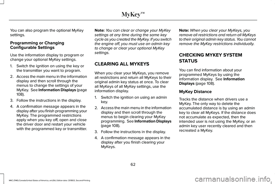 LINCOLN MKC 2019 Owners Manual You can also program the optional MyKeysettings.
Programming or ChangingConfigurable Settings
Use the information display to program orchange your optional MyKey settings.
1. Switch the ignition on us LINCOLN MKC 2019 Owners Manual You can also program the optional MyKeysettings.
Programming or ChangingConfigurable Settings
Use the information display to program orchange your optional MyKey settings.
1. Switch the ignition on us