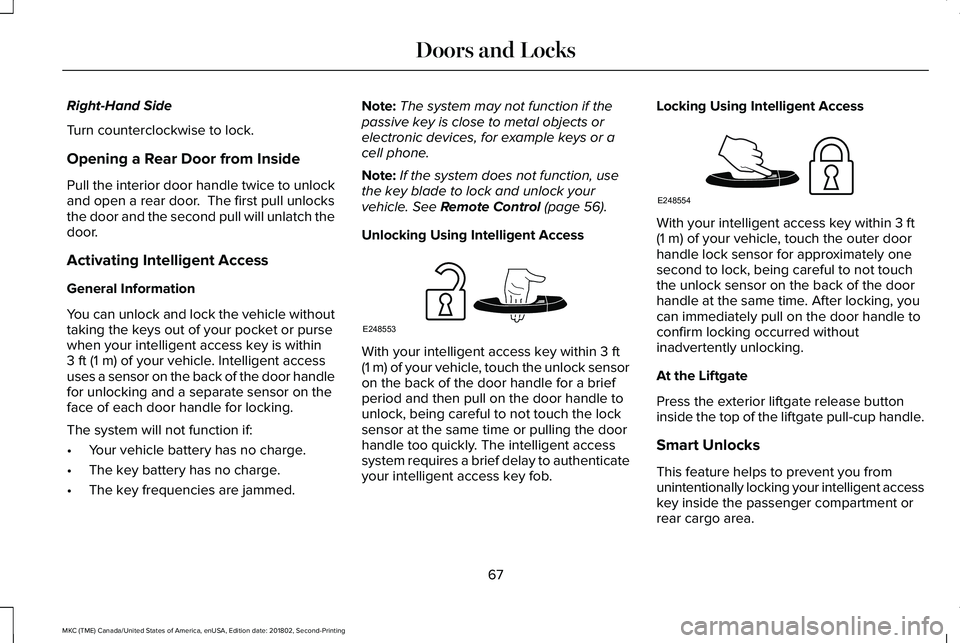 LINCOLN MKC 2019 Repair Manual Right-Hand Side
Turn counterclockwise to lock.
Opening a Rear Door from Inside
Pull the interior door handle twice to unlockand open a rear door. The first pull unlocksthe door and the second pull wi LINCOLN MKC 2019 Repair Manual Right-Hand Side
Turn counterclockwise to lock.
Opening a Rear Door from Inside
Pull the interior door handle twice to unlockand open a rear door. The first pull unlocksthe door and the second pull wi