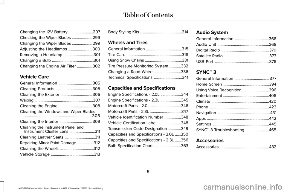 LINCOLN MKC 2019  Owners Manual Changing the 12V Battery.........................297
Checking the Wiper Blades.....................299
Changing the Wiper Blades.....................299
Adjusting the Headlamps........................