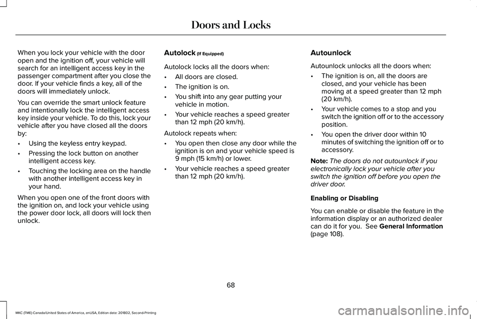 LINCOLN MKC 2019 Owners Manual When you lock your vehicle with the dooropen and the ignition off, your vehicle willsearch for an intelligent access key in thepassenger compartment after you close thedoor. If your vehicle finds a ke LINCOLN MKC 2019 Owners Manual When you lock your vehicle with the dooropen and the ignition off, your vehicle willsearch for an intelligent access key in thepassenger compartment after you close thedoor. If your vehicle finds a ke