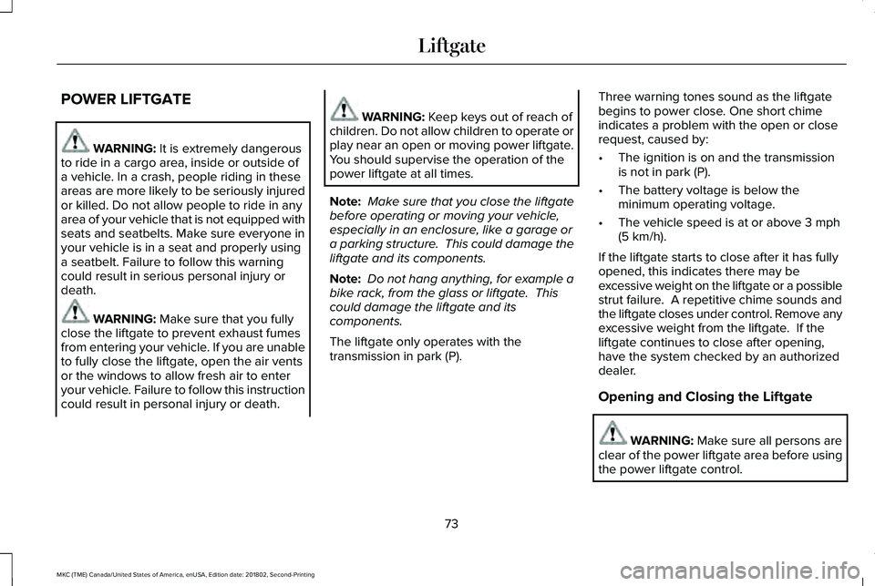 LINCOLN MKC 2019 Manual PDF POWER LIFTGATE
WARNING: It is extremely dangerousto ride in a cargo area, inside or outside ofa vehicle. In a crash, people riding in theseareas are more likely to be seriously injuredor killed. Do no LINCOLN MKC 2019 Manual PDF POWER LIFTGATE
WARNING: It is extremely dangerousto ride in a cargo area, inside or outside ofa vehicle. In a crash, people riding in theseareas are more likely to be seriously injuredor killed. Do no