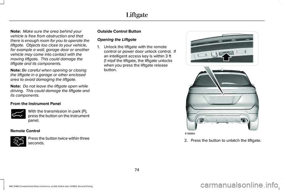 LINCOLN MKC 2019 Manual PDF Note: Make sure the area behind yourvehicle is free from obstruction and thatthere is enough room for you to operate theliftgate. Objects too close to your vehicle,for example a wall, garage door or LINCOLN MKC 2019 Manual PDF Note: Make sure the area behind yourvehicle is free from obstruction and thatthere is enough room for you to operate theliftgate. Objects too close to your vehicle,for example a wall, garage door or