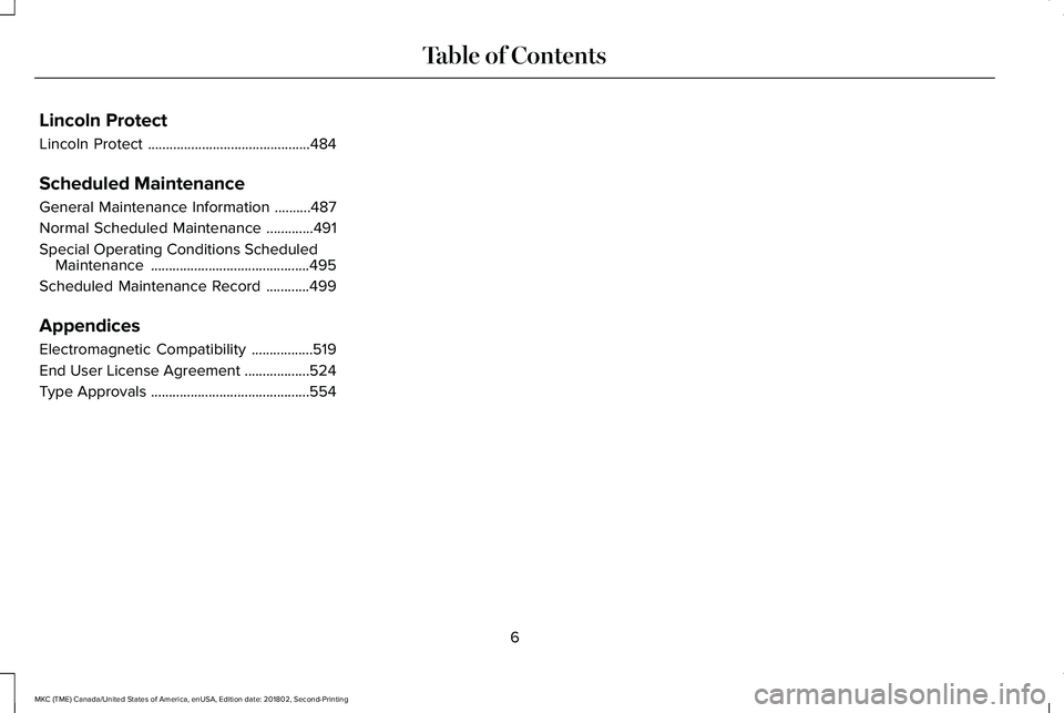 LINCOLN MKC 2019  Owners Manual Lincoln Protect
Lincoln Protect.............................................484
Scheduled Maintenance
General Maintenance Information..........487
Normal Scheduled Maintenance.............491
Special 