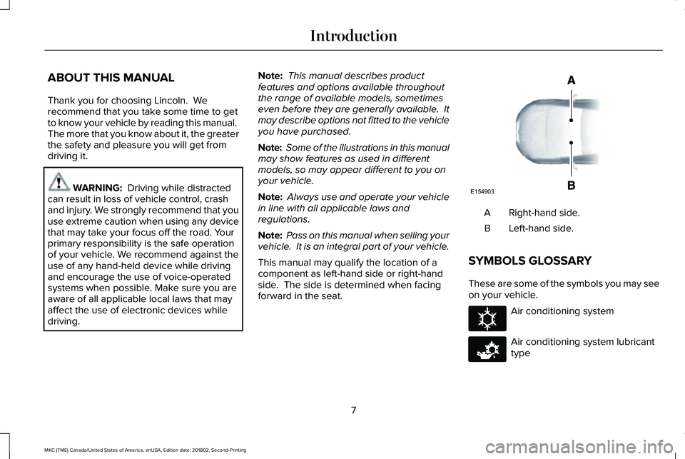LINCOLN MKC 2019 Owners Manual ABOUT THIS MANUAL
Thank you for choosing Lincoln. Werecommend that you take some time to getto know your vehicle by reading this manual. The more that you know about it, the greaterthe safety and ple LINCOLN MKC 2019 Owners Manual ABOUT THIS MANUAL
Thank you for choosing Lincoln. Werecommend that you take some time to getto know your vehicle by reading this manual. The more that you know about it, the greaterthe safety and ple