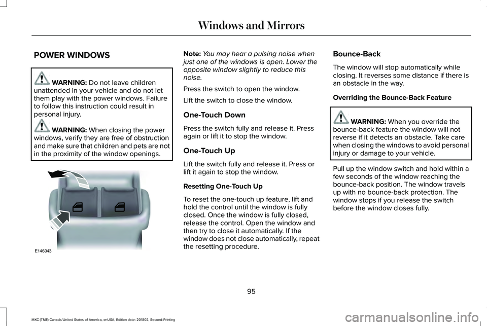 LINCOLN MKC 2019 Owners Manual POWER WINDOWS
WARNING: Do not leave childrenunattended in your vehicle and do not letthem play with the power windows. Failureto follow this instruction could result inpersonal injury.
WARNING: When c LINCOLN MKC 2019 Owners Manual POWER WINDOWS
WARNING: Do not leave childrenunattended in your vehicle and do not letthem play with the power windows. Failureto follow this instruction could result inpersonal injury.
WARNING: When c