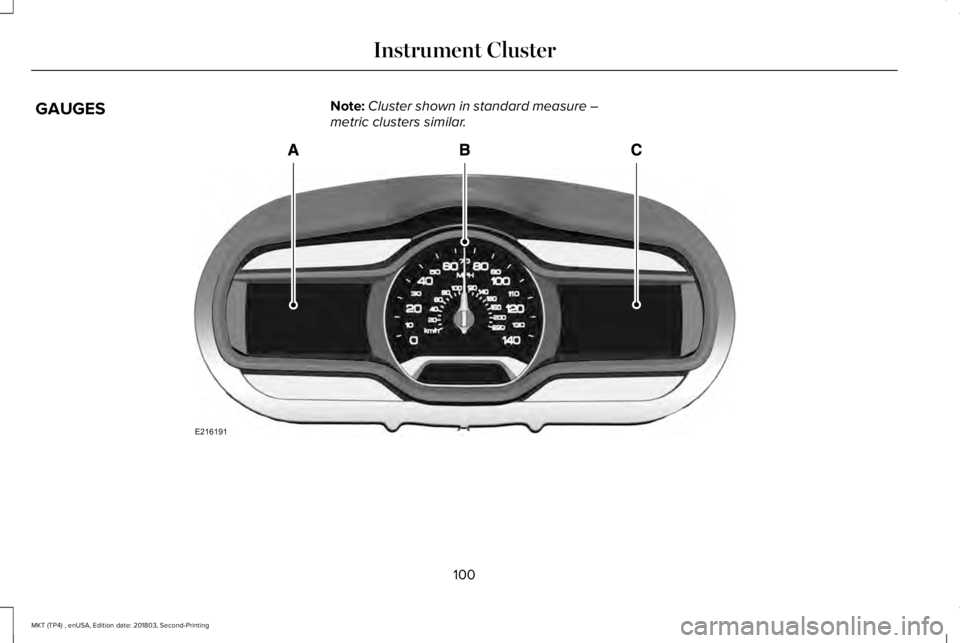 LINCOLN MKT 2019  Owners Manual GAUGESNote:Cluster shown in standard measure –metric clusters similar.
100
MKT (TP4) , enUSA, Edition date: 201803, Second-Printing
Instrument ClusterE216191  