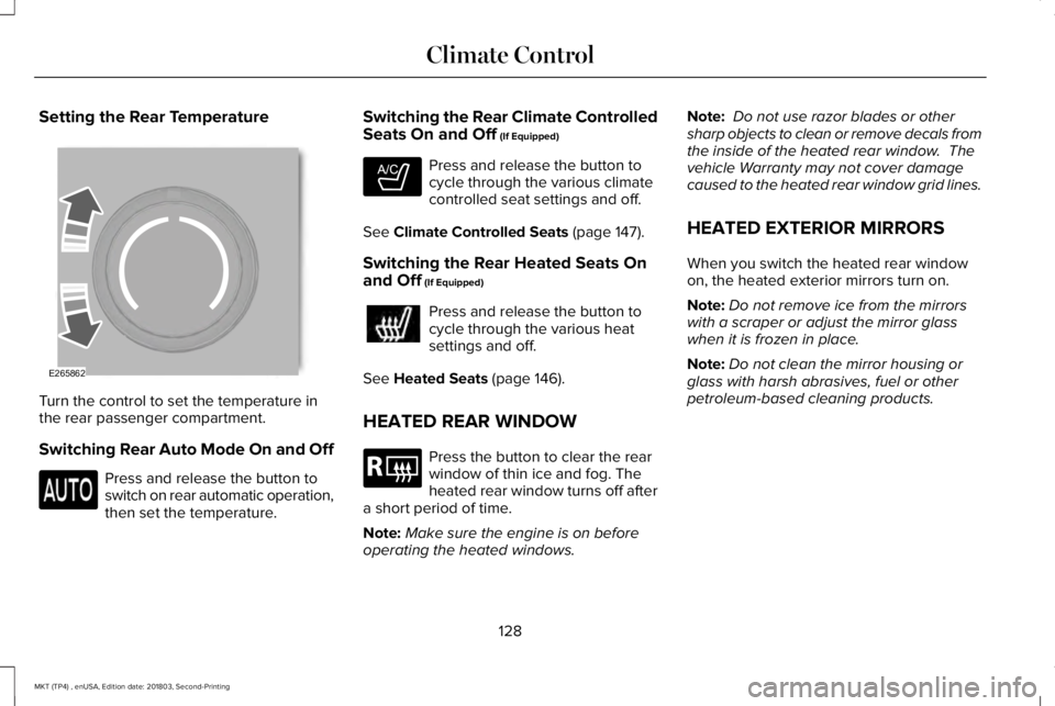 LINCOLN MKT 2019 Owners Manual Setting the Rear Temperature
Turn the control to set the temperature inthe rear passenger compartment.
Switching Rear Auto Mode On and Off
Press and release the button toswitch on rear automatic opera LINCOLN MKT 2019 Owners Manual Setting the Rear Temperature
Turn the control to set the temperature inthe rear passenger compartment.
Switching Rear Auto Mode On and Off
Press and release the button toswitch on rear automatic opera