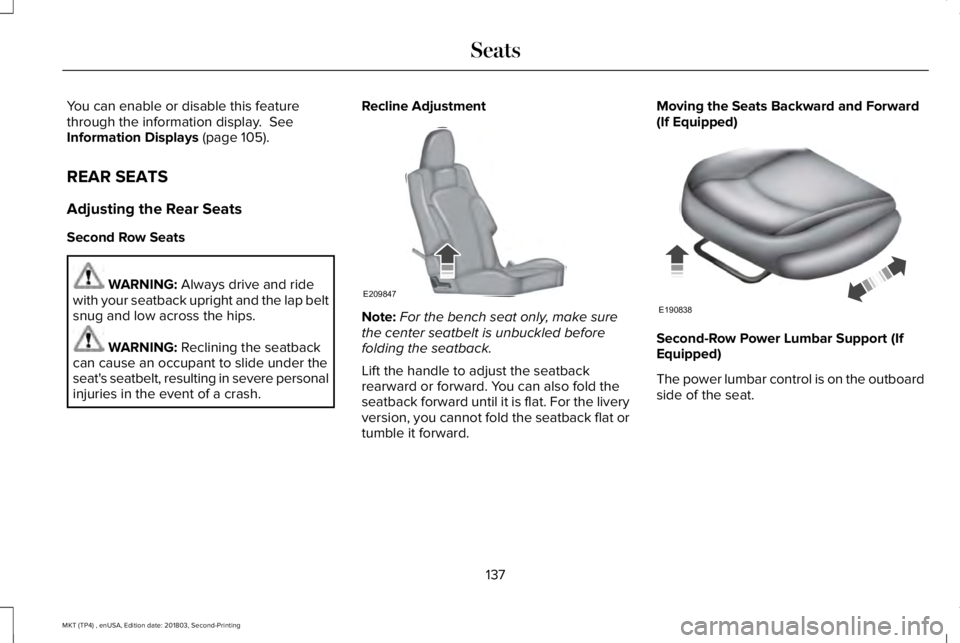 LINCOLN MKT 2019 Owners Manual You can enable or disable this featurethrough the information display. SeeInformation Displays (page 105).
REAR SEATS
Adjusting the Rear Seats
Second Row Seats
WARNING: Always drive and ridewith your LINCOLN MKT 2019 Owners Manual You can enable or disable this featurethrough the information display. SeeInformation Displays (page 105).
REAR SEATS
Adjusting the Rear Seats
Second Row Seats
WARNING: Always drive and ridewith your