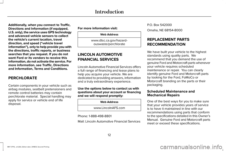 LINCOLN MKT 2019  Owners Manual Additionally, when you connect to Traffic,Directions and Information (if equipped,U.S. only), the service uses GPS technologyand advanced vehicle sensors to collectthe vehicle’s current location, tr