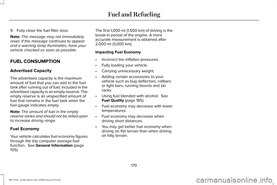 LINCOLN MKT 2019 Owners Manual 9. Fully close the fuel filler door.
Note:The message may not immediatelyreset. If the message continues to appearand a warning lamp illuminates, have yourvehicle checked as soon as possible.
FUEL CON LINCOLN MKT 2019 Owners Manual 9. Fully close the fuel filler door.
Note:The message may not immediatelyreset. If the message continues to appearand a warning lamp illuminates, have yourvehicle checked as soon as possible.
FUEL CON