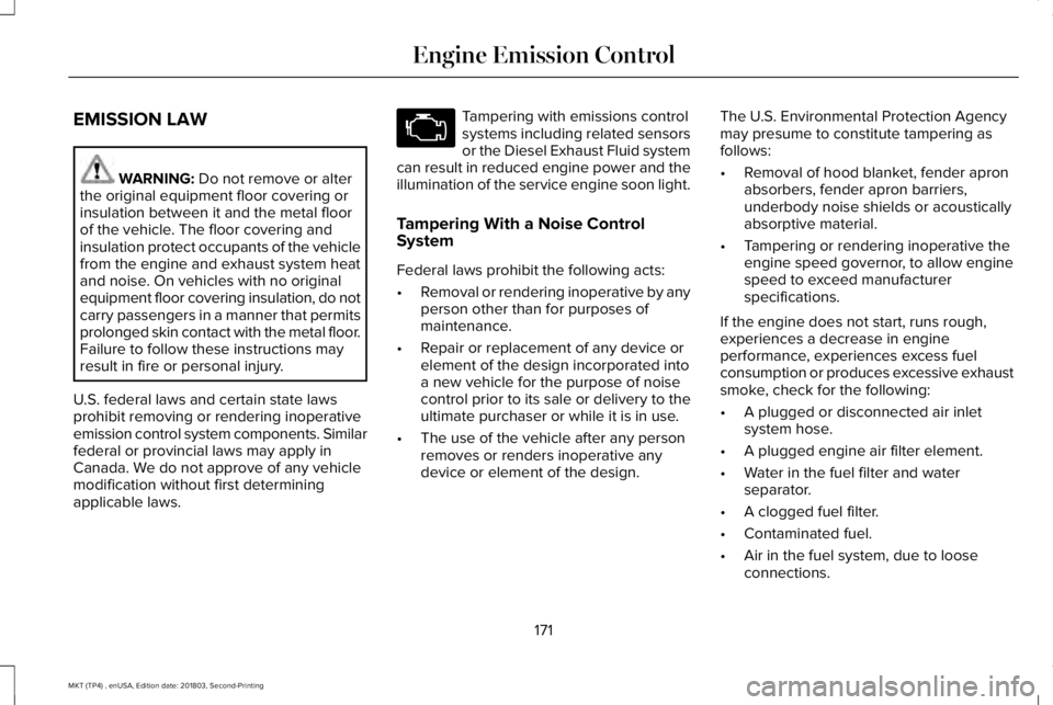 LINCOLN MKT 2019 Owners Manual EMISSION LAW
WARNING: Do not remove or alterthe original equipment floor covering orinsulation between it and the metal floorof the vehicle. The floor covering andinsulation protect occupants of the v LINCOLN MKT 2019 Owners Manual EMISSION LAW
WARNING: Do not remove or alterthe original equipment floor covering orinsulation between it and the metal floorof the vehicle. The floor covering andinsulation protect occupants of the v