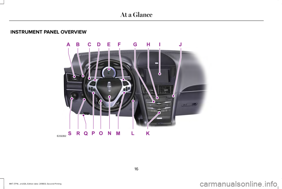 LINCOLN MKT 2019 User Guide INSTRUMENT PANEL OVERVIEW
16
MKT (TP4) , enUSA, Edition date: 201803, Second-Printing
At a GlanceE232262  