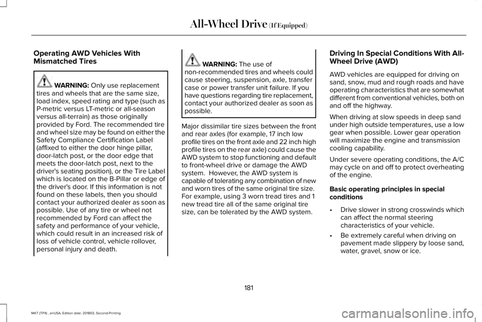 LINCOLN MKT 2019 Owners Manual Operating AWD Vehicles WithMismatched Tires
WARNING: Only use replacementtires and wheels that are the same size,load index, speed rating and type (such asP-metric versus LT-metric or all-seasonversus LINCOLN MKT 2019 Owners Manual Operating AWD Vehicles WithMismatched Tires
WARNING: Only use replacementtires and wheels that are the same size,load index, speed rating and type (such asP-metric versus LT-metric or all-seasonversus