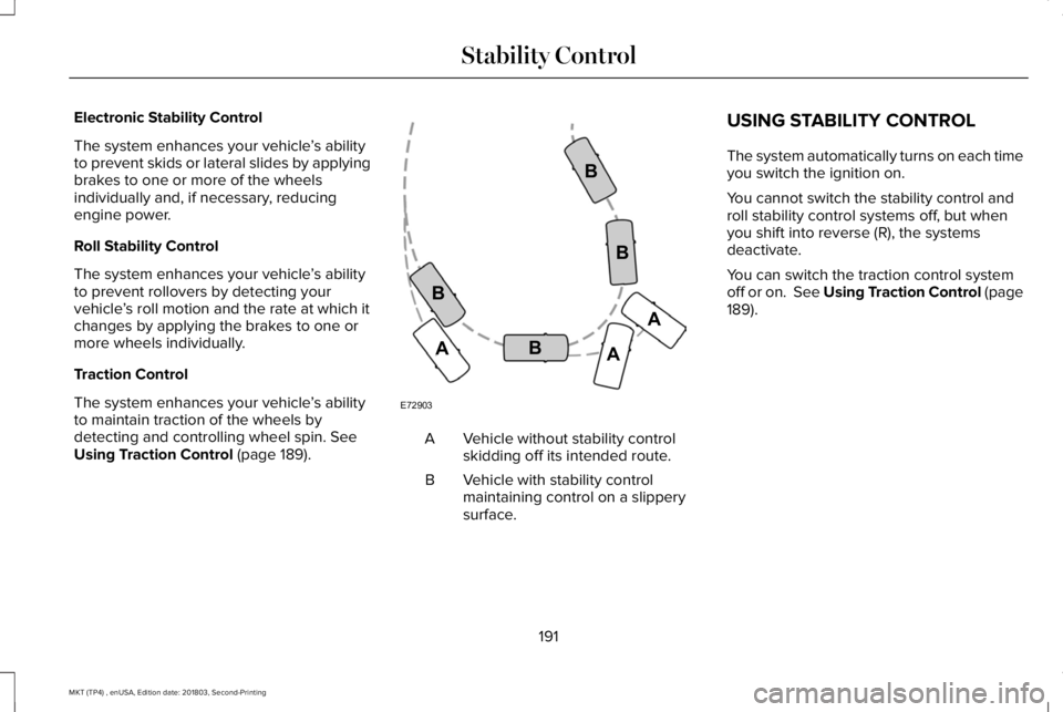 LINCOLN MKT 2019 Owners Manual Electronic Stability Control
The system enhances your vehicle’s abilityto prevent skids or lateral slides by applyingbrakes to one or more of the wheelsindividually and, if necessary, reducingengine LINCOLN MKT 2019 Owners Manual Electronic Stability Control
The system enhances your vehicle’s abilityto prevent skids or lateral slides by applyingbrakes to one or more of the wheelsindividually and, if necessary, reducingengine