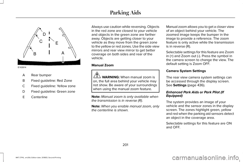 LINCOLN MKT 2019 Owners Manual Rear bumperA
Fixed guideline: Red ZoneB
Fixed guideline: Yellow zoneC
Fixed guideline: Green zoneD
CenterlineE
Always use caution while reversing. Objectsin the red zone are closest to your vehicleand LINCOLN MKT 2019 Owners Manual Rear bumperA
Fixed guideline: Red ZoneB
Fixed guideline: Yellow zoneC
Fixed guideline: Green zoneD
CenterlineE
Always use caution while reversing. Objectsin the red zone are closest to your vehicleand