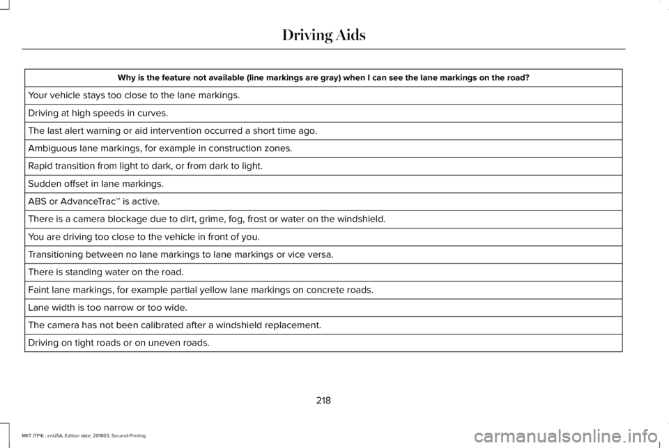 LINCOLN MKT 2019 Owners Manual Why is the feature not available (line markings are gray) when I can see the lane markings on the road?
Your vehicle stays too close to the lane markings.
Driving at high speeds in curves.
The last al LINCOLN MKT 2019 Owners Manual Why is the feature not available (line markings are gray) when I can see the lane markings on the road?
Your vehicle stays too close to the lane markings.
Driving at high speeds in curves.
The last al