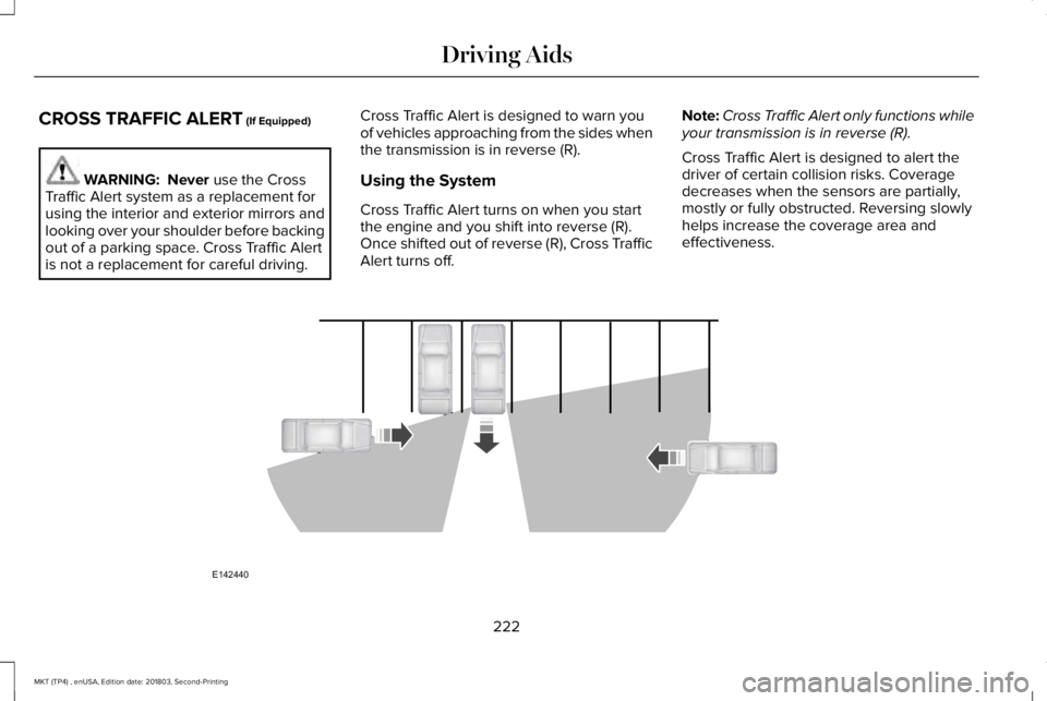 LINCOLN MKT 2019 Owners Manual CROSS TRAFFIC ALERT (If Equipped)
WARNING: Never use the CrossTraffic Alert system as a replacement forusing the interior and exterior mirrors andlooking over your shoulder before backingout of a par LINCOLN MKT 2019 Owners Manual CROSS TRAFFIC ALERT (If Equipped)
WARNING: Never use the CrossTraffic Alert system as a replacement forusing the interior and exterior mirrors andlooking over your shoulder before backingout of a par