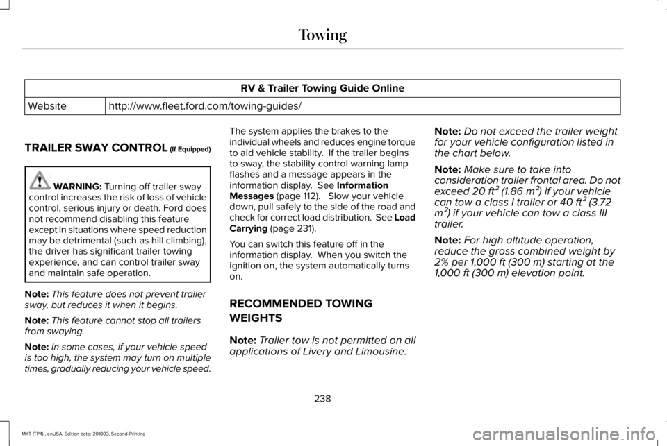LINCOLN MKT 2019 Owners Manual RV & Trailer Towing Guide Online
http://www.fleet.ford.com/towing-guides/Website
TRAILER SWAY CONTROL (If Equipped)
WARNING: Turning off trailer swaycontrol increases the risk of loss of vehiclecontro LINCOLN MKT 2019 Owners Manual RV & Trailer Towing Guide Online
http://www.fleet.ford.com/towing-guides/Website
TRAILER SWAY CONTROL (If Equipped)
WARNING: Turning off trailer swaycontrol increases the risk of loss of vehiclecontro